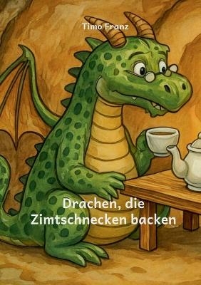 Drachen, die Zimtschnecken backen - Timo Franz