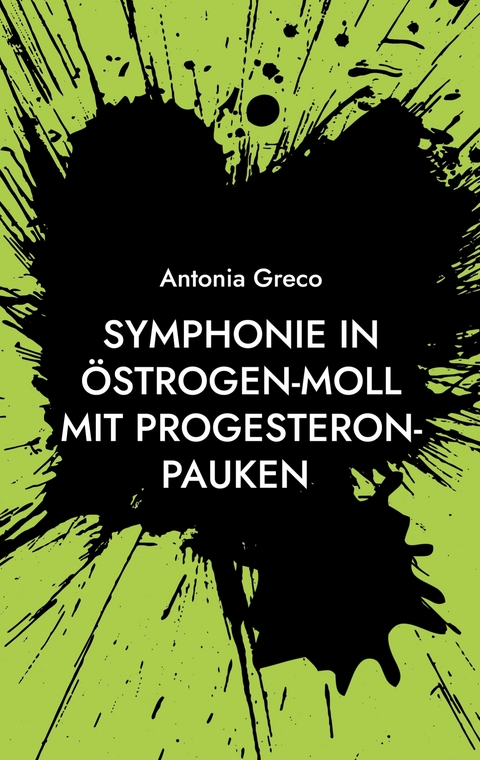 Symphonie in &Ouml;strogen-Moll mit Progesteron-Pauken - Antonia Greco