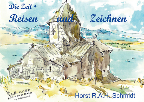 Die Zeit &bull; Reisen und Zeichnen - Horst R.A.H. Schmidt