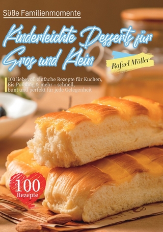 Süße Familienmomente – Kinderleichte Desserts für Groß und Klein