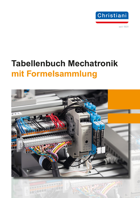 Tabellenbuch Mechatronik mit Formelsammlung - Rolf Schiebel, Markus Bruckmeier, Florian Brüning, Kim Hansen, Holger Hecht, August Mackeben, Gennadij Petker, Florian Schröder, Stefan Schroll, Oliver Strube, Mike Thielert, Olaf von Maydell, Malte Zilinski, Christian Zuther
