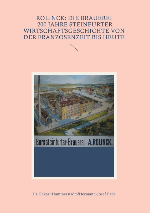 Rolinck: Die Brauerei, 200 Jahre Steinfurter Wirtschaftsgeschichte von der Franzosenzeit bis heute - Dr. Eckart Hammerstr&ouml;m, Hermann-Josef Pape