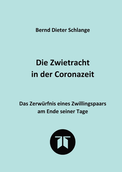 Die Zwietracht in der Coronazeit. Roman &uuml;ber die Konflikte der Coronazeit und die M&ouml;glichkeiten der Vers&ouml;hnung - Bernd Dieter Schlange