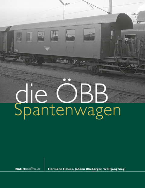 die ÖBB-Spantenwagen - Hermann Heless, Johann Blieberger, Wolfgang Siegl