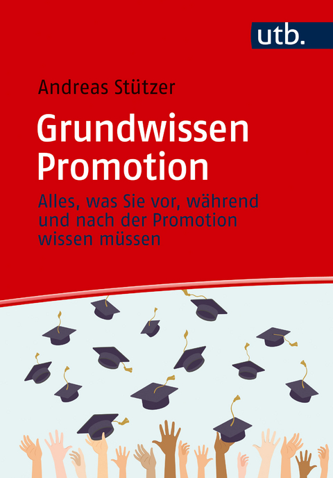 Grundwissen Promotion - Andreas St&uuml;tzer