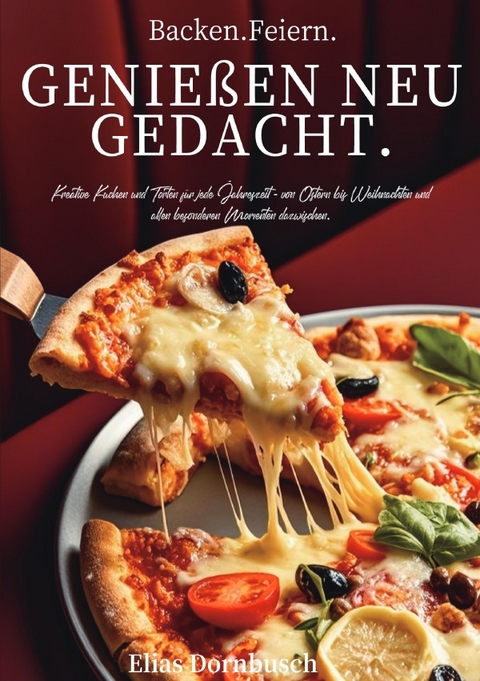 Backen. Feiern. Genie&szlig;en neu gedacht. - Elias Dornbusch