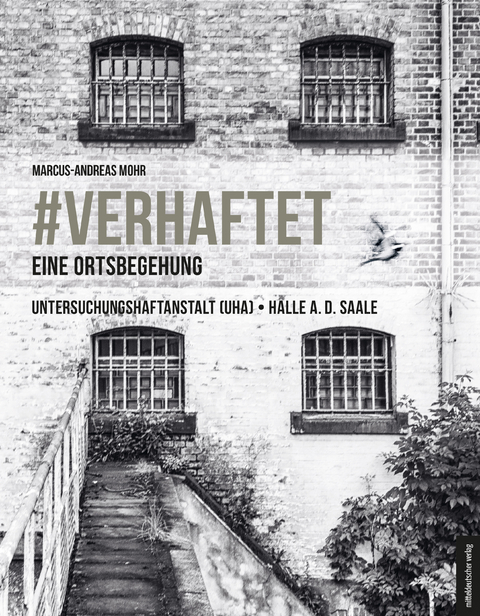 #verhaftet &ndash; Eine Ortsbegehung - Marcus-Andreas Mohr