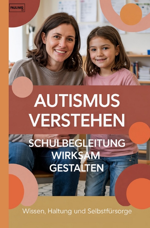 Autismus verstehen &ndash; Schulbegleitung wirksam gestalten - PAULINIQ Books