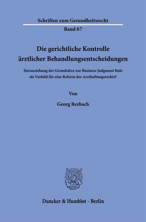 Die gerichtliche Kontrolle &auml;rztlicher Behandlungsentscheidungen - Georg Rezbach