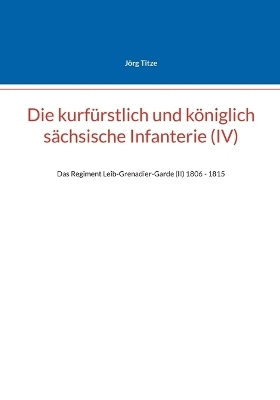 Die kurfürstlich und königlich sächsische Infanterie (IV)