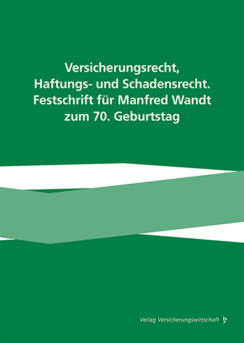 Versicherungsrecht, Haftungs- und Schadensrecht. Festschrift f&uuml;r Manfred Wandt zum 70. Geburtstag - 