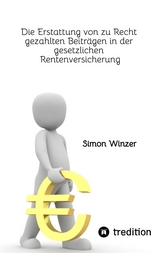 Die Erstattung von zu Recht gezahlten Beitr&auml;gen in der gesetzlichen Rentenversicherung - Simon Winzer