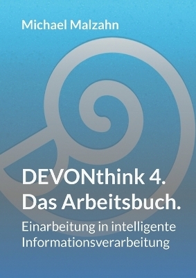 DEVONthink 4. - Das Arbeitsbuch. - Michael Malzahn
