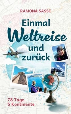 Einmal Weltreise und zur&uuml;ck - Ramona Sasse