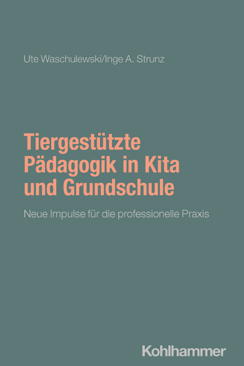 Tiergestützte Pädagogik in Kita und Grundschule - Ute Waschulewski, Inge A. Strunz