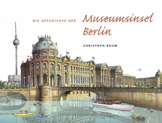 Christoph Baum. Die Geschichte der Museumsinsel Berlin (Nachdruck im neuen Format)