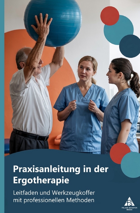 Praxisanleitung in der Ergotherapie - Felice Sch&auml;fer