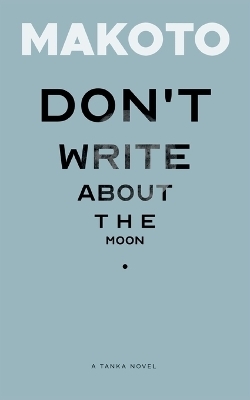 Don't Write About the Moon - . Makoto