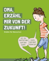 Oma, erzähl mir von der Zukunft - Chris Berg, Marlies Knoke, Cynthia Schwab, Carina Weimann, Cordula Weimann
