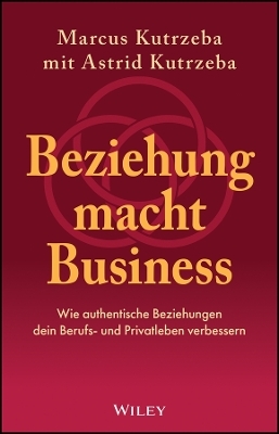 Beziehung macht Business - Marcus Kutrzeba, Astrid Kutrzeba