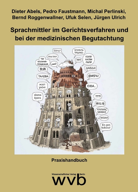 Sprachmittler im Gerichtsverfahren und bei der medizinischen Begutachtung - Ufuk Selen, J&uuml;rgen Ulrich, Dieter Abels, Pedro Faustmann, Michael Perlinski, Bernd Roggenwallner