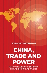 China, Trade and Power: Why the West&rsquo;s Economic Engagement Has Failed - Stewart Paterson