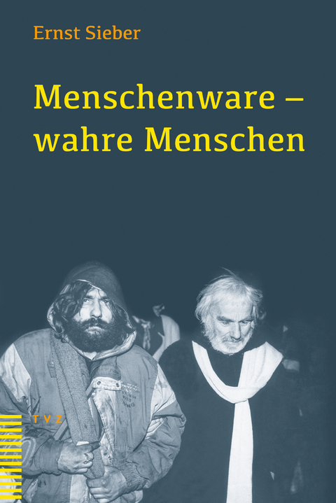 Menschenware &ndash; wahre Menschen - Ernst Sieber