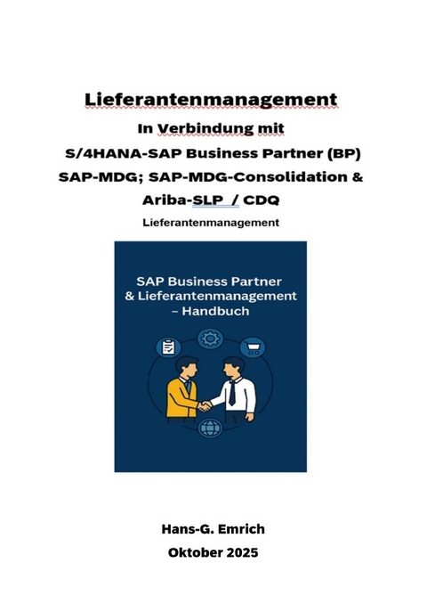 Handbuch zum Lieferantenmanagement In Verbindung mit S/4HANA-SAP Business Partner (BP) SAP-MDG; SAP-MDG-Consolidation &amp; Ariba-SLP / CDQ und SAP Joule - Hans-Georg Emrich