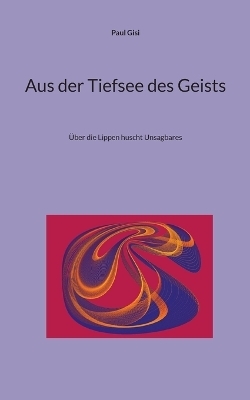 Aus der Tiefsee des Geists - Paul Gisi
