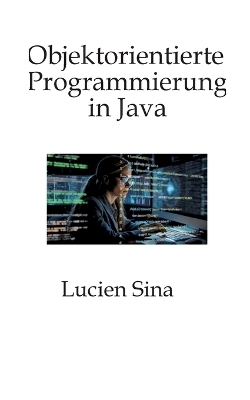 Objektorientierte Programmierung in Java - Lucien Sina