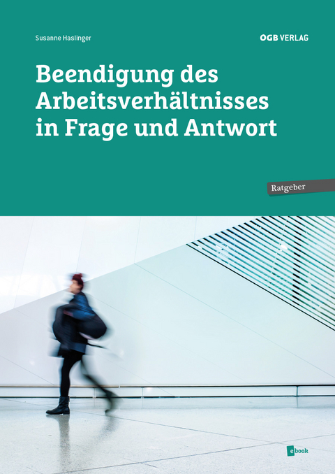 Beendigung des Arbeitsverh&auml;ltnisses in Frage und Antwort - Susanne Haslinger