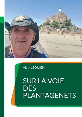 Sur la voie des Plantagen&ecirc;ts - Alain Lequien