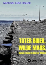 Toter Biber. Wilde Maus - Michael Odo Hauck