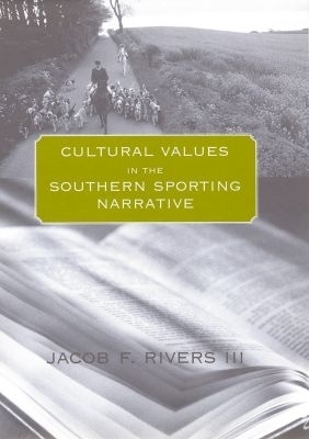 Cultural Values in the Southern Sporting Narrative - Jacob F. Rivers