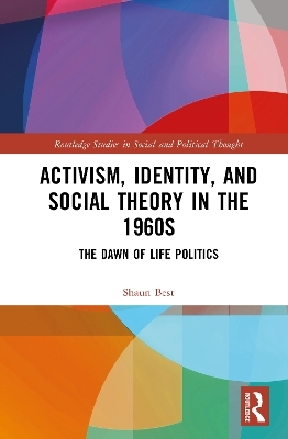 Activism, Identity, and Social Theory in the 1960s - Shaun Best