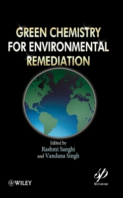 Green Chemistry for Environmental Remediation - R Sanghi