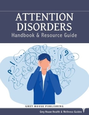 Attention Disorders Handbook & Resource Guide -  Grey House Publishing