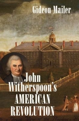 John Witherspoon's American Revolution - Gideon Mailer