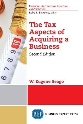 The Tax Aspects of Acquiring a Business - W. Eugene Seago