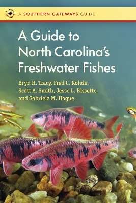 A Guide to North Carolina's Freshwater Fishes - Bryn Tracy, Fred C. Rohde, Scott Smith, Jesse Bissette, Gabriela Hogue