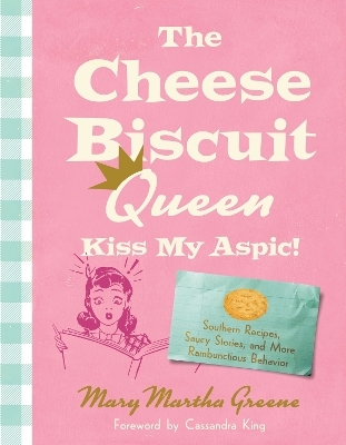 The Cheese Biscuit Queen, Kiss My Aspic! - Mary Martha Greene