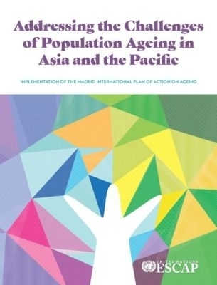 Addressing the Challenges of Population Ageing in Asia and the Pacific -  United Nations Economic and Social Commission for Asia and the Pacific 