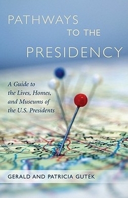 Pathways to the Presidency - Gerald Gutek, Patricia Gutek