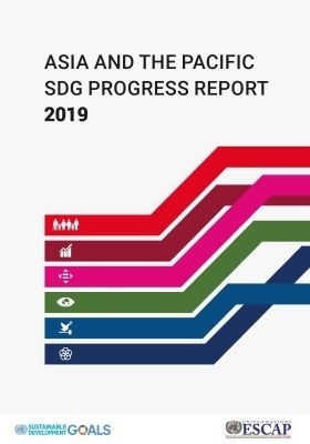 Asia and the Pacific SDG Progress Report 2019 -  United Nations Economic and Social Commission for Asia and the Pacific 