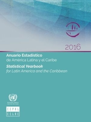 Statistical Yearbook for Latin America and the Caribbean 2016 (English/Spanish Edition) -  United Nations Economic Commission for Latin America and the Caribbean