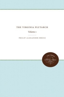 The Virginia Plutarch - Philip Alexander Bruce