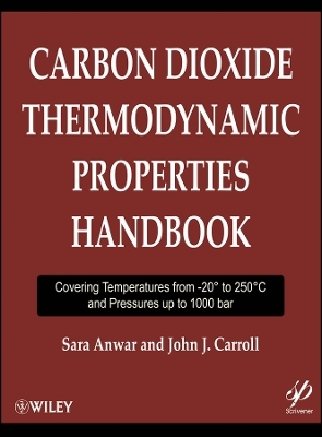 Carbon Dioxide Thermodynamic Properties Handbook &ndash;  Covering Temperatures from &ndash;20&deg;C TO 250&deg;C and Pressures up to 1000 bar - S Anwar