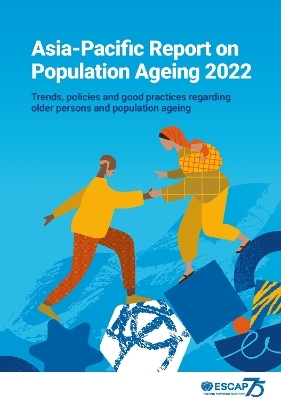 Asia-Pacific Report on Population Ageing 2022 -  United Nations Economic and Social Commission for Asia and the Pacific 