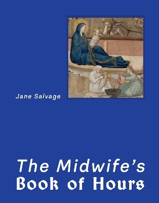 The Midwife&rsquo;s Book of Hours - Jane Salvage