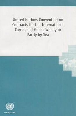 United Nations Convention on Contracts for the International Carriage of Goods Wholly or Partly by Sea - United Nations